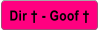 Dir † - Goof †