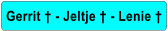 Gerrit † - Jeltje † - Lenie †
